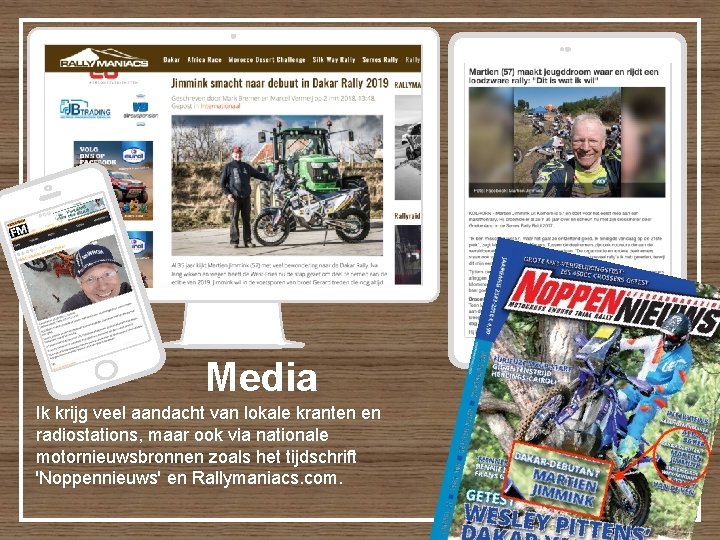 Media Ik krijg veel aandacht van lokale kranten en radiostations, maar ook via nationale