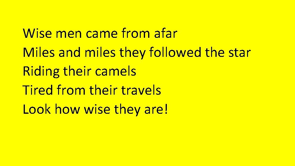 Wise men came from afar Miles and miles they followed the star Riding their Wise men came from afar Miles and miles they followed the star Riding their