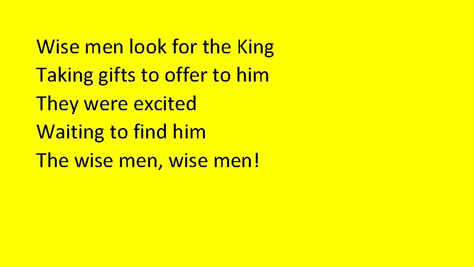 Wise men look for the King Taking gifts to offer to him They were