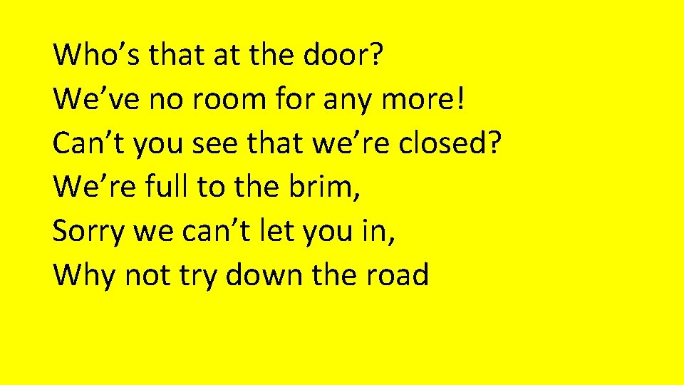 Who’s that at the door? We’ve no room for any more! Can’t you see