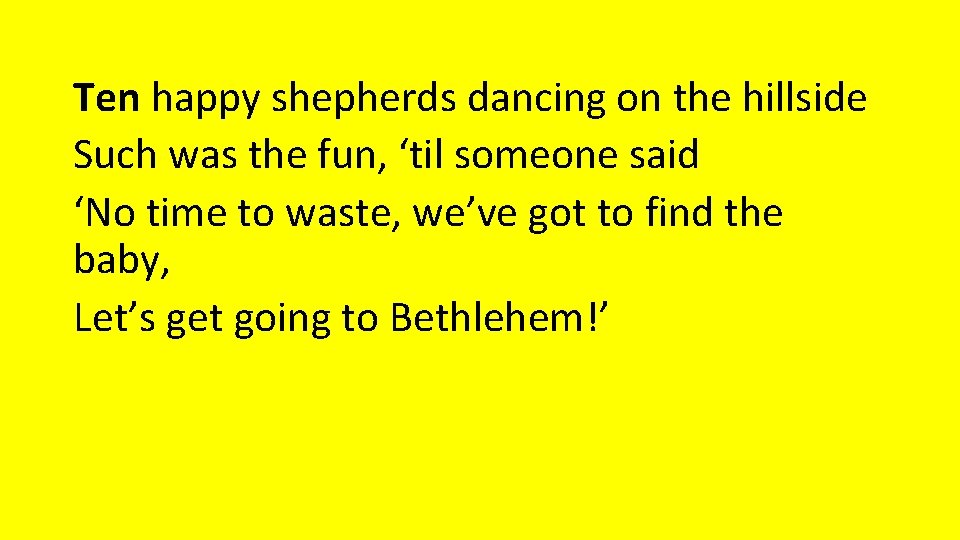 Ten happy shepherds dancing on the hillside Such was the fun, ‘til someone said