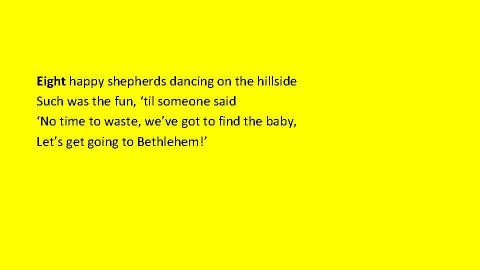 Eight happy shepherds dancing on the hillside Such was the fun, ‘til someone said