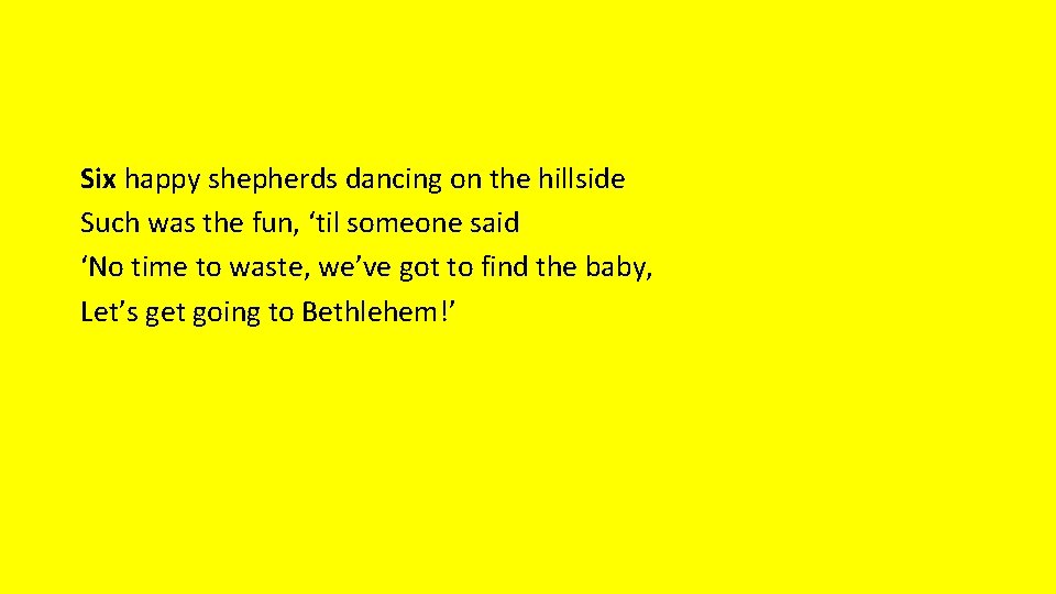 Six happy shepherds dancing on the hillside Such was the fun, ‘til someone said
