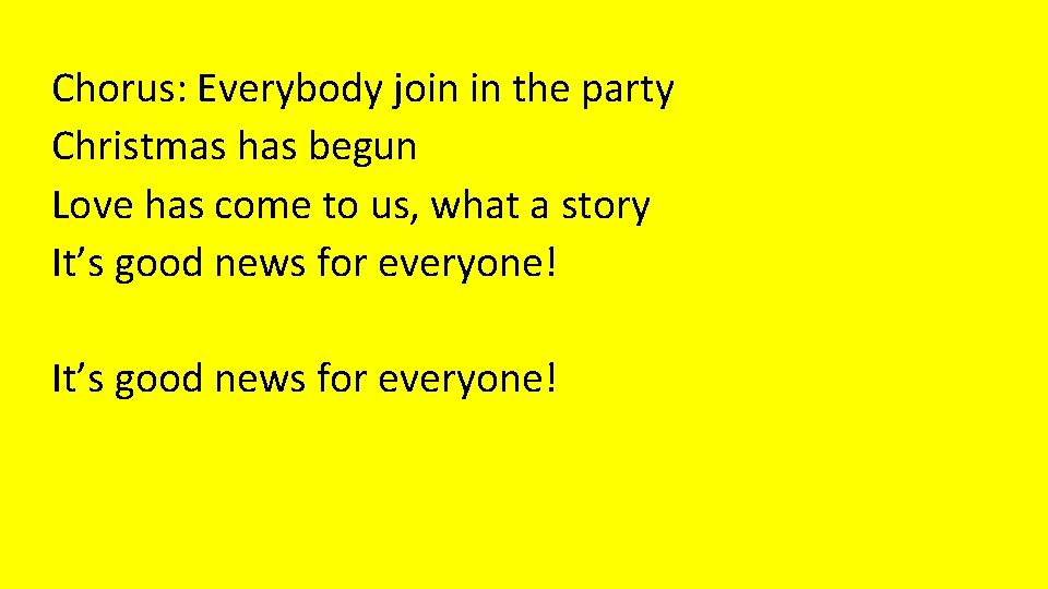 Chorus: Everybody join in the party Christmas has begun Love has come to us,