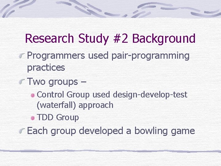 Research Study #2 Background Programmers used pair-programming practices Two groups – Control Group used