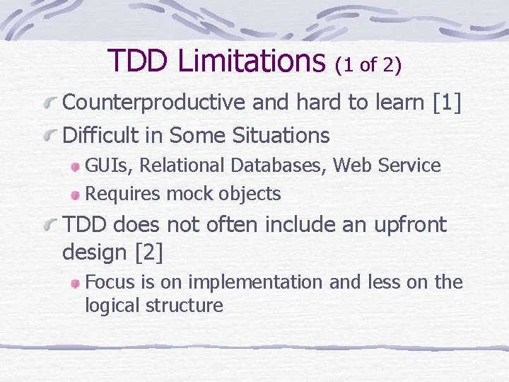 TDD Limitations (1 of 2) Counterproductive and hard to learn [1] Difficult in Some