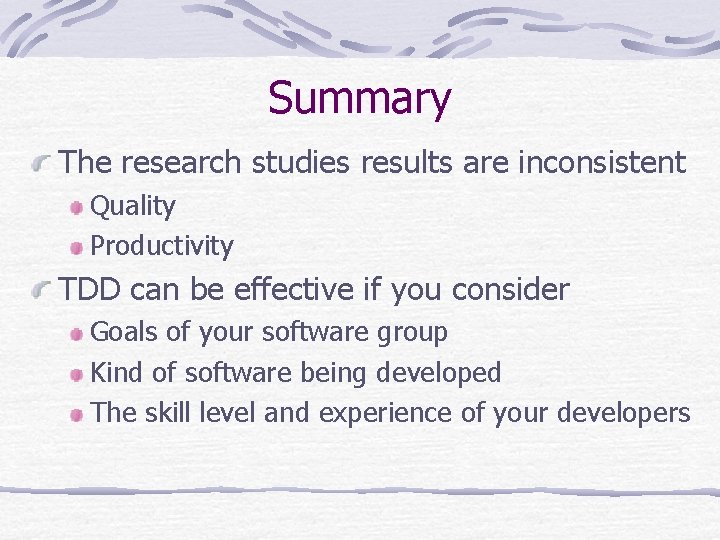 Summary The research studies results are inconsistent Quality Productivity TDD can be effective if