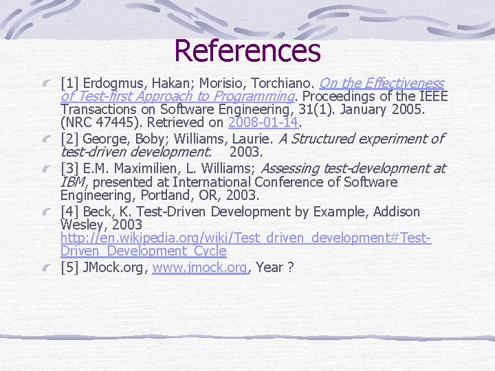 References [1] Erdogmus, Hakan; Morisio, Torchiano. On the Effectiveness of Test-first Approach to Programming.