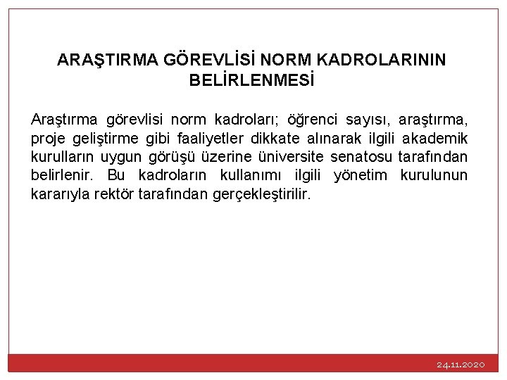 ARAŞTIRMA GÖREVLİSİ NORM KADROLARININ BELİRLENMESİ Araştırma görevlisi norm kadroları; öğrenci sayısı, araştırma, proje geliştirme