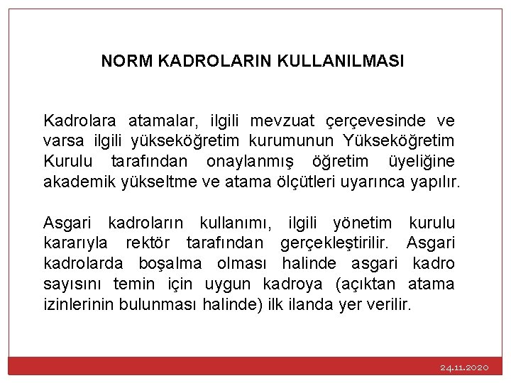 NORM KADROLARIN KULLANILMASI Kadrolara atamalar, ilgili mevzuat çerçevesinde ve varsa ilgili yükseköğretim kurumunun Yükseköğretim