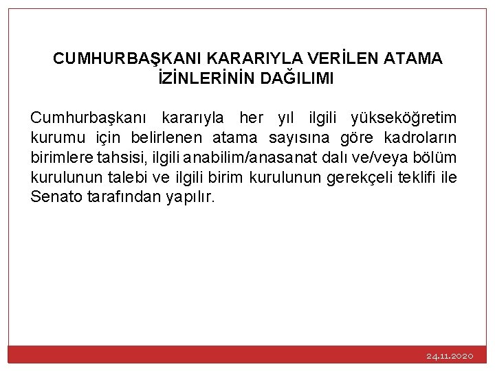 CUMHURBAŞKANI KARARIYLA VERİLEN ATAMA İZİNLERİNİN DAĞILIMI Cumhurbaşkanı kararıyla her yıl ilgili yükseköğretim kurumu için