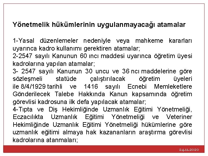 Yönetmelik hükümlerinin uygulanmayacağı atamalar 1 -Yasal düzenlemeler nedeniyle veya mahkeme kararları uyarınca kadro kullanımı