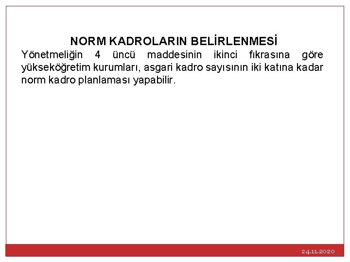 NORM KADROLARIN BELİRLENMESİ Yönetmeliğin 4 üncü maddesinin ikinci fıkrasına göre yükseköğretim kurumları, asgari kadro