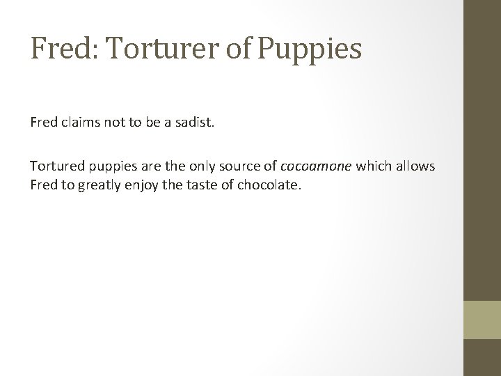 Fred: Torturer of Puppies Fred claims not to be a sadist. Tortured puppies are