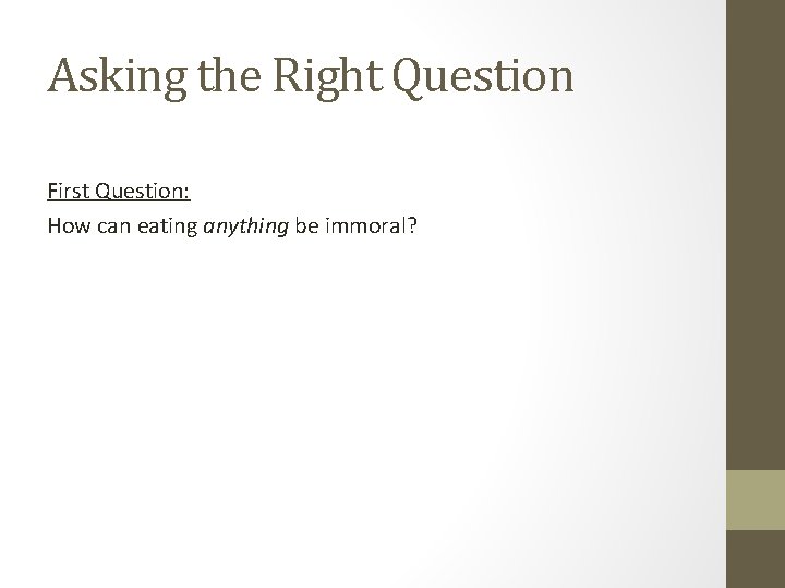 Asking the Right Question First Question: How can eating anything be immoral? 