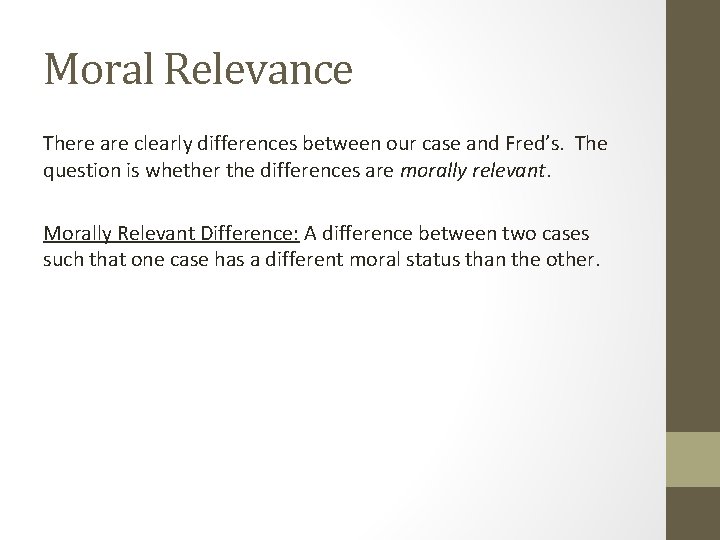 Moral Relevance There are clearly differences between our case and Fred’s. The question is Moral Relevance There are clearly differences between our case and Fred’s. The question is