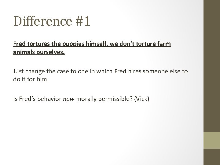 Difference #1 Fred tortures the puppies himself, we don’t torture farm animals ourselves. Just