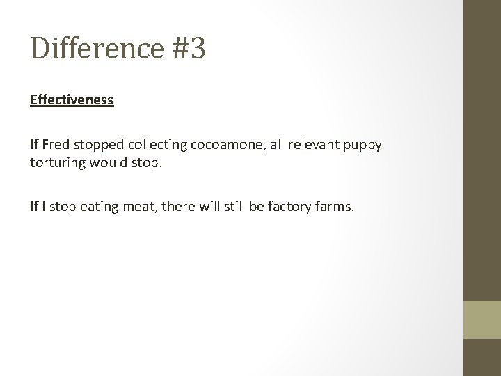 Difference #3 Effectiveness If Fred stopped collecting cocoamone, all relevant puppy torturing would stop.