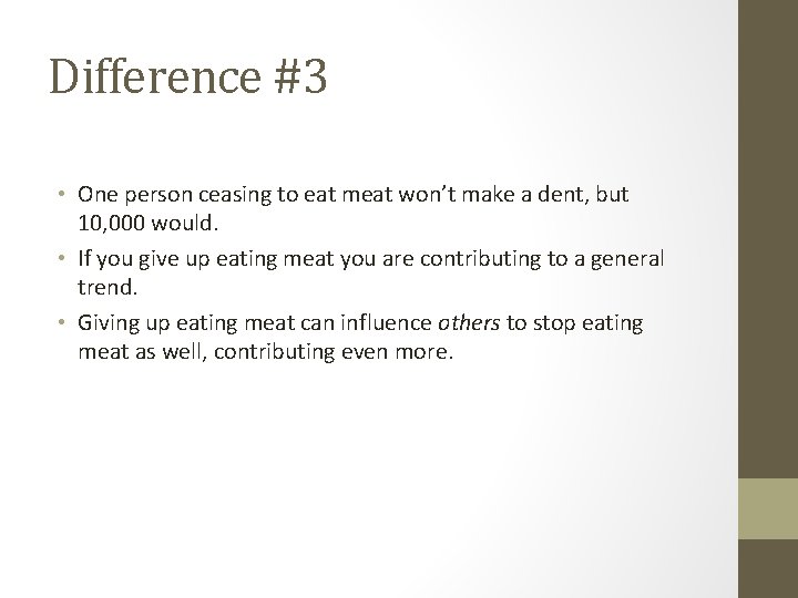 Difference #3 • One person ceasing to eat meat won’t make a dent, but