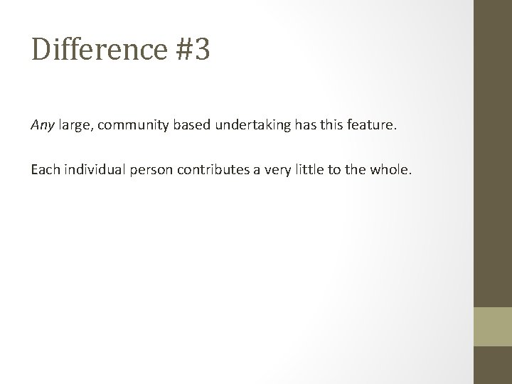 Difference #3 Any large, community based undertaking has this feature. Each individual person contributes