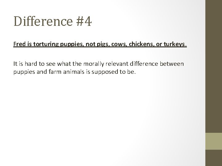 Difference #4 Fred is torturing puppies, not pigs, cows, chickens, or turkeys. It is