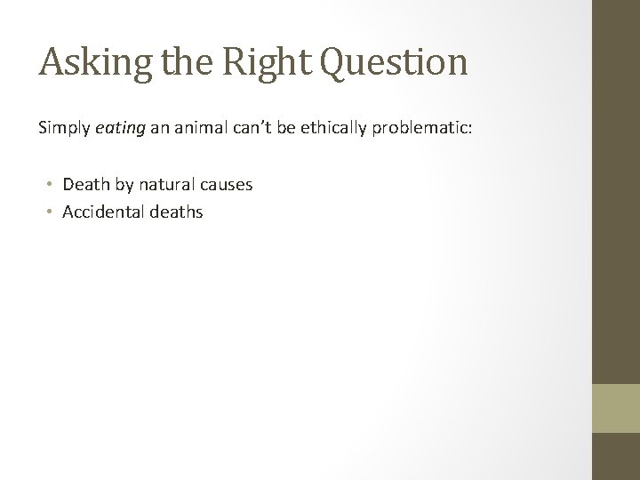 Asking the Right Question Simply eating an animal can’t be ethically problematic: • Death