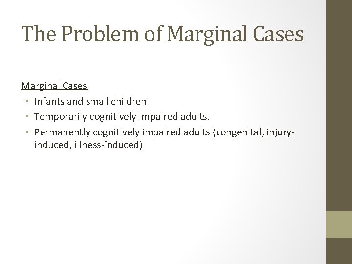 The Problem of Marginal Cases • Infants and small children • Temporarily cognitively impaired