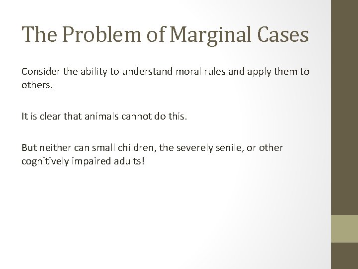 The Problem of Marginal Cases Consider the ability to understand moral rules and apply