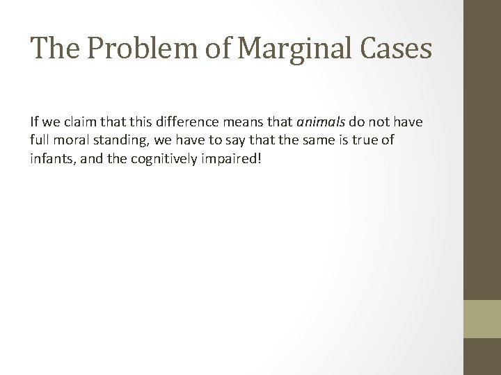 The Problem of Marginal Cases If we claim that this difference means that animals