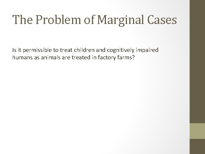 The Problem of Marginal Cases Is it permissible to treat children and cognitively impaired