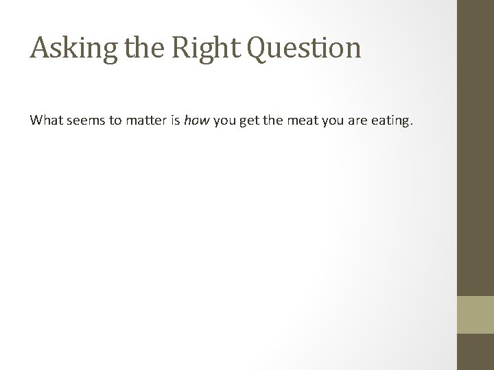 Asking the Right Question What seems to matter is how you get the meat