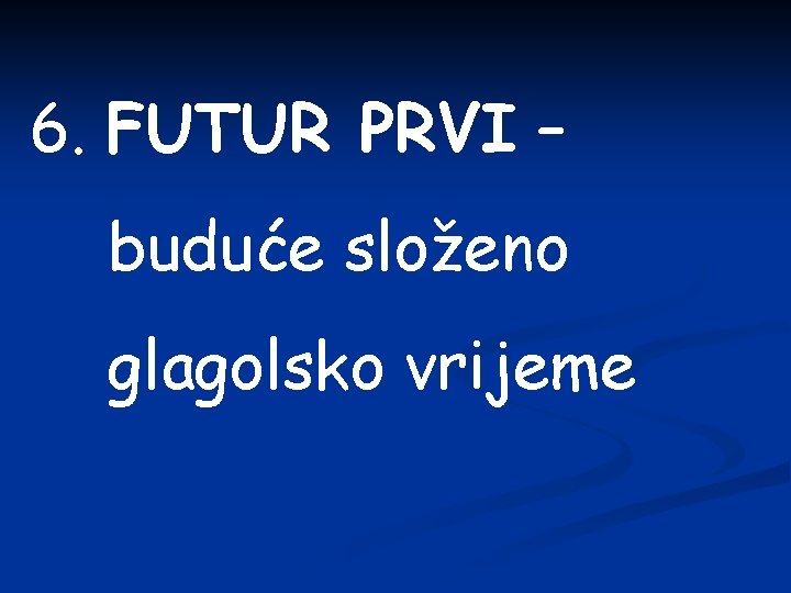 6. FUTUR PRVI – buduće složeno glagolsko vrijeme 