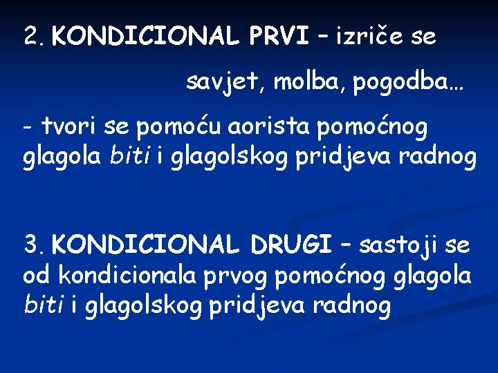 2. KONDICIONAL PRVI – izriče se savjet, molba, pogodba… - tvori se pomoću aorista