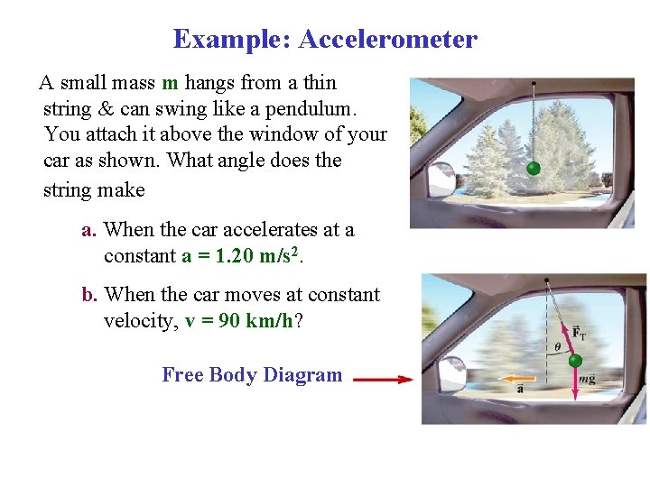 Example: Accelerometer A small mass m hangs from a thin string & can swing