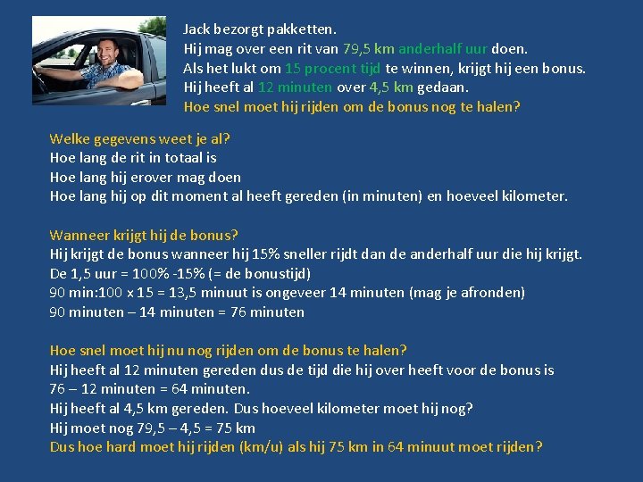 Jack bezorgt pakketten. Hij mag over een rit van 79, 5 km anderhalf uur