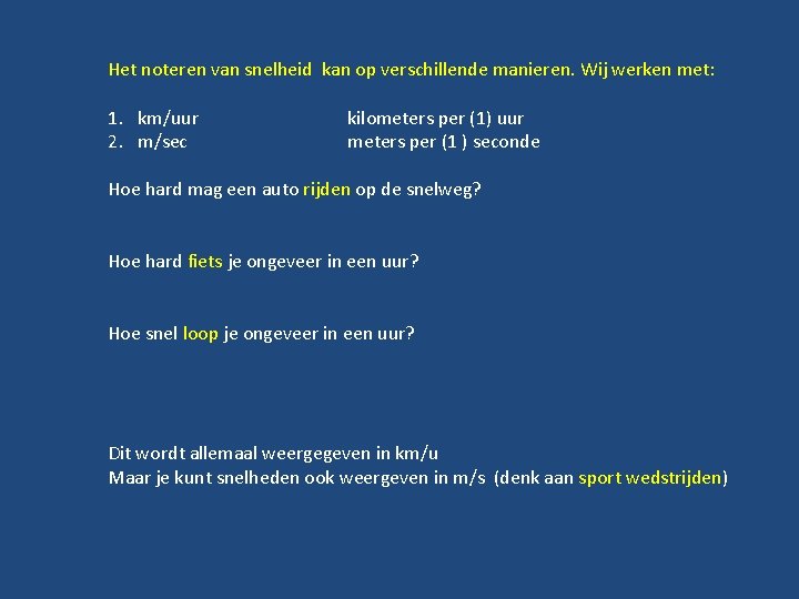 Het noteren van snelheid kan op verschillende manieren. Wij werken met: 1. km/uur 2.