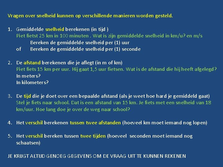 Vragen over snelheid kunnen op verschillende manieren worden gesteld. 1. Gemiddelde snelheid berekenen (in