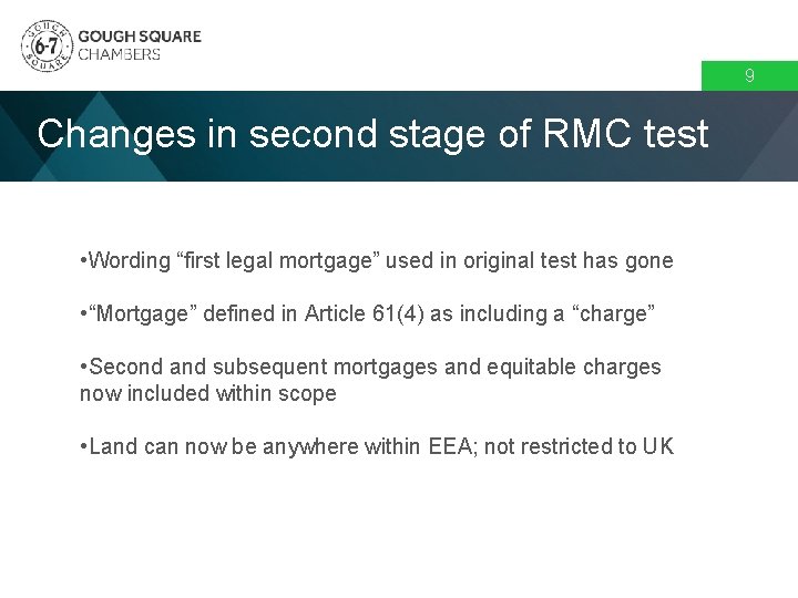9 Changes in second stage of RMC test • Wording “first legal mortgage” used