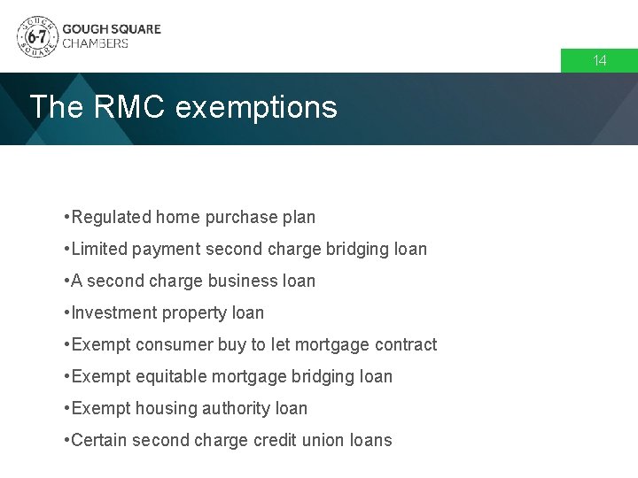 14 The RMC exemptions • Regulated home purchase plan • Limited payment second charge