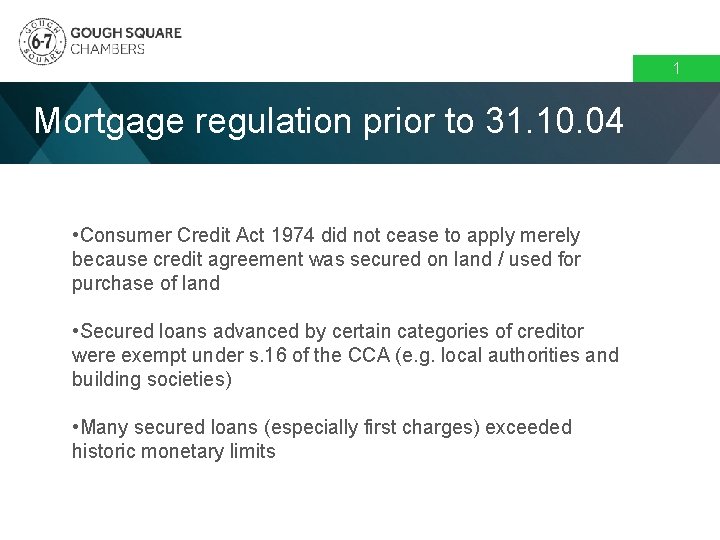 1 Mortgage regulation prior to 31. 10. 04 • Consumer Credit Act 1974 did