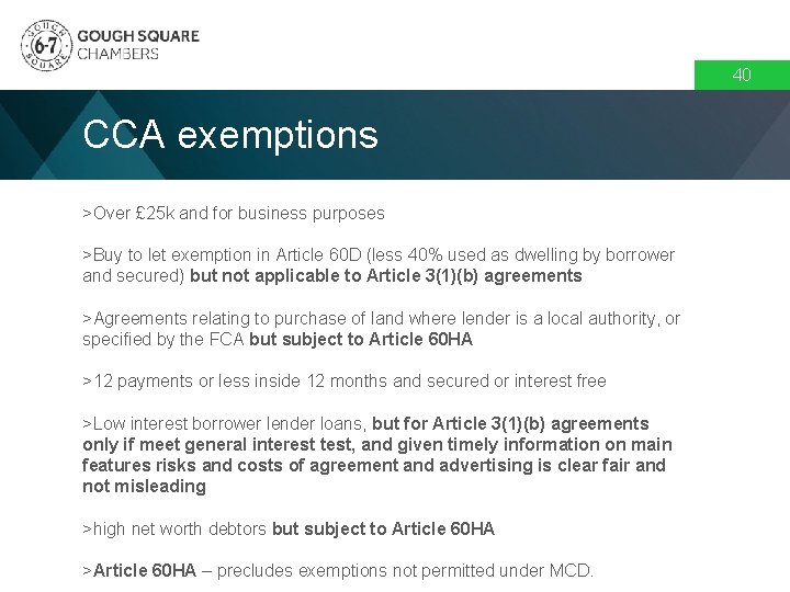 40 CCA exemptions >Over £ 25 k and for business purposes >Buy to let