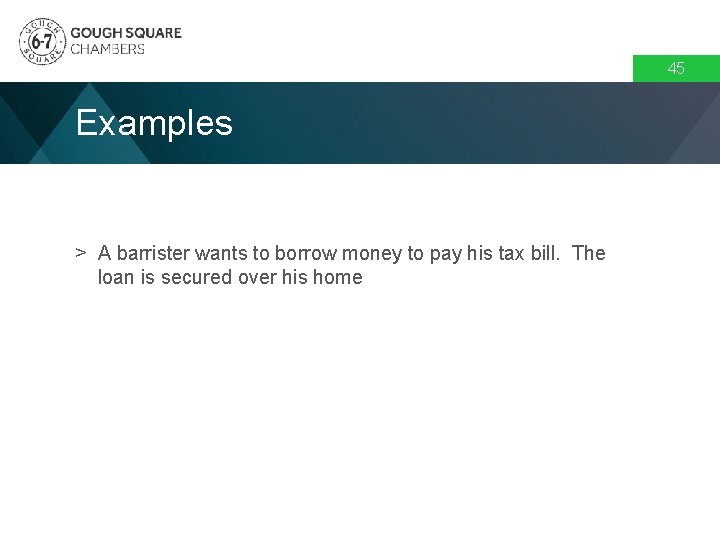 45 Examples > A barrister wants to borrow money to pay his tax bill.