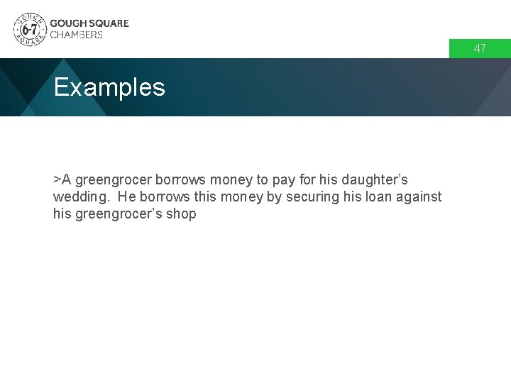 47 Examples >A greengrocer borrows money to pay for his daughter’s wedding. He borrows