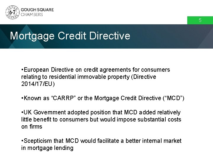 5 Mortgage Credit Directive • European Directive on credit agreements for consumers relating to