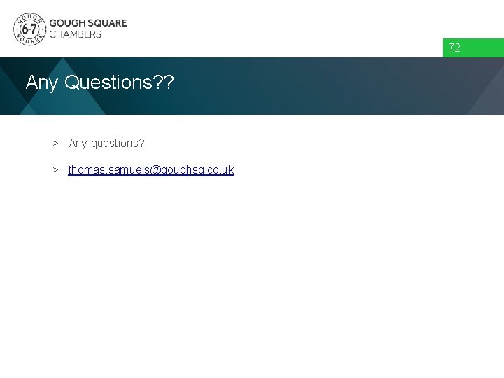 72 Any Questions? ? > Any questions? > thomas. samuels@goughsq. co. uk 