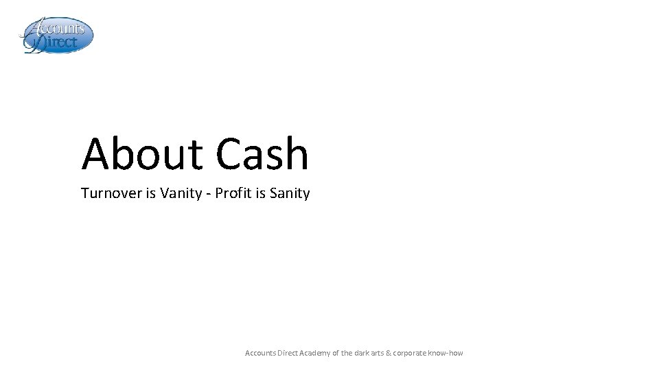 About Cash Turnover is Vanity - Profit is Sanity Accounts Direct Academy of the