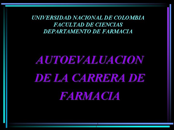 UNIVERSIDAD NACIONAL DE COLOMBIA FACULTAD DE CIENCIAS DEPARTAMENTO DE FARMACIA AUTOEVALUACION DE LA CARRERA