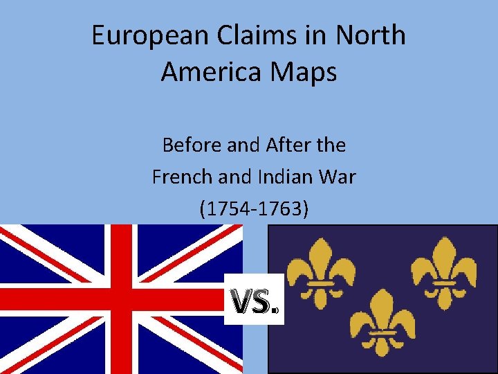 European Claims in North America Maps Before and After the French and Indian War