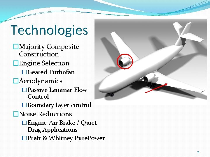 Technologies �Majority Composite Construction �Engine Selection �Geared Turbofan �Aerodynamics �Passive Laminar Flow Control �Boundary