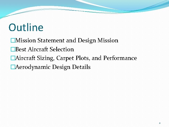 Outline �Mission Statement and Design Mission �Best Aircraft Selection �Aircraft Sizing, Carpet Plots, and